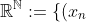 \mathbb{R}^{\mathbb{N}} := \{ (x_n)_{n \in \mathbb{N}} : x_n \in \mathbb{R} \forall n \in \mathbb{N} \}